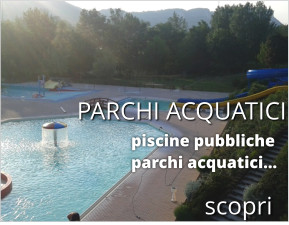 PARCHI ACQUATICI piscine pubbliche parchi acquatici…  scopri